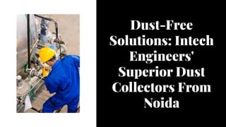 Dust-Free
Solutions: Intech
Engineers'
Superior Dust
Collectors From
Noida
 