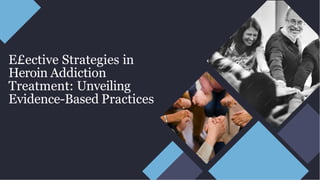 E£ective Strategies in
Heroin Addiction
Treatment: Unveiling
Evidence-Based Practices
 