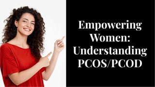 Empowering
Women:
Understanding
PCOS/PCOD
Empowering
Women:
Understanding
PCOS/PCOD
 