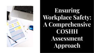 Ensuring
Workplace Safety:
A Comprehensive
COSHH
Assessment
Approach
Ensuring
Workplace Safety:
A Comprehensive
COSHH
Assessment
Approach
 