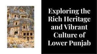 Exploring the
Rich Heritage
and Vibrant
Culture of
Lower Punjab
Exploring the
Rich Heritage
and Vibrant
Culture of
Lower Punjab
 