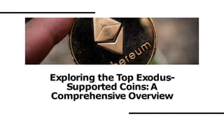 Exploring the Top Exodus-
Supported Coins:A
Comprehensive Overview
 
