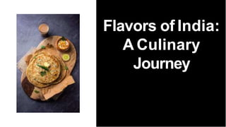 Flavors of India:
A Culinary
Journey
 