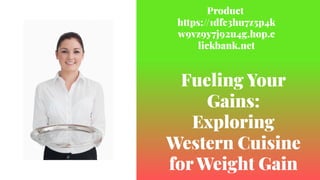 Fueling Your
Gains:
Exploring
Western Cuisine
for Weight Gain
Fueling Your
Gains:
Exploring
Western Cuisine
for Weight Gain
Product
https://1dfc3hu7z5p4k
w9vz9y7j92u4g.hop.c
lickbank.net
 