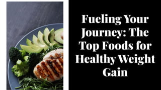Fueling Your
Journey: The
Top Foods for
Healthy Weight
Gain
Fueling Your
Journey: The
Top Foods for
Healthy Weight
Gain
 