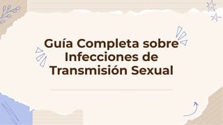 Guía Completa sobre
Infecciones de
Transmisión Sexual
 