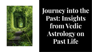 Journey into the
Past: Insights
from Vedic
Astrology on
Past Life
Journey into the
Past: Insights
from Vedic
Astrology on
Past Life
 