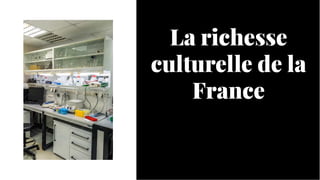 La richesse
culturelle de la
France
La richesse
culturelle de la
France
 