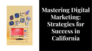 Mastering Digital
Marketing:
Strategies for
Success in
California
Mastering Digital
Marketing:
Strategies for
Success in
California
 