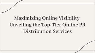 Maximizing Online Visibility:
Unveiling the Top-Tier Online PR
Distribution Services
Maximizing Online Visibility:
Unveiling the Top-Tier Online PR
Distribution Services
 