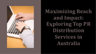 Ma imizing Reach
and Impact:
E ploring Top PR
Distribution
Services in
Australia
 