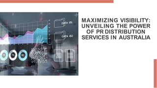 MAXIMIZING VISIBILITY:
UNVEILING THE POWER
OF PR DISTRIBUTION
SERVICES IN AUSTRALIA
 