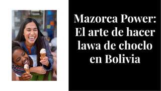Mazorca Power:
El arte de hacer
lawa de choclo
en Bolivia
Mazorca Power:
El arte de hacer
lawa de choclo
en Bolivia
 