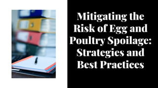 Mitigating the
Risk of Egg and
Poultry Spoilage:
Strategies and
Best Practices
 