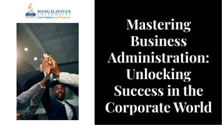 Mastering
Business
Administration:
Unlocking
Success in the
Corporate World
Mastering
Business
Administration:
Unlocking
Success in the
Corporate World
 