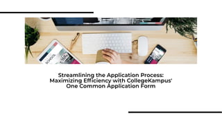 Streamlining the Application Process:
Maximizing Efficiency with CollegeKampus'
One Common Application Form
 