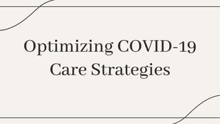 Optimizing COVID-19
Care Strategies
Optimizing COVID-19
Care Strategies
 