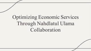 Optimizing Economic Services
Through Nahdlatul Ulama
Collaboration
 