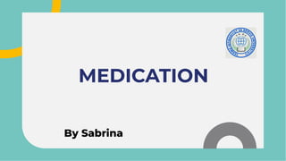 MEDICATION
MEDICATION
By Sabrina
 
