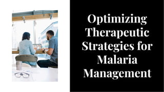 Optimizing
Therapeutic
Strategies for
Malaria
Management
Optimizing
Therapeutic
Strategies for
Malaria
Management
 