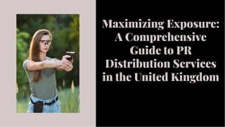 Maximizing Exposure:
A Comprehensive
Guide to PR
Distribution Services
in the United Kingdom
Maximizing Exposure:
A Comprehensive
Guide to PR
Distribution Services
in the United Kingdom
 