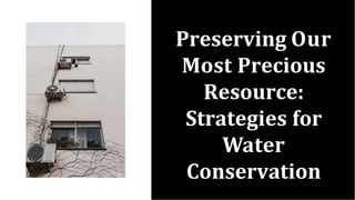 Preserving Our
Most Precious
Resource:
Strategies for
Water
Conservation
 
