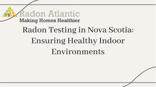 Radon Testing in Nova Scotia:
Ensuring Healthy Indoor
Environments
Radon Testing in Nova Scotia:
Ensuring Healthy Indoor
Environments
 