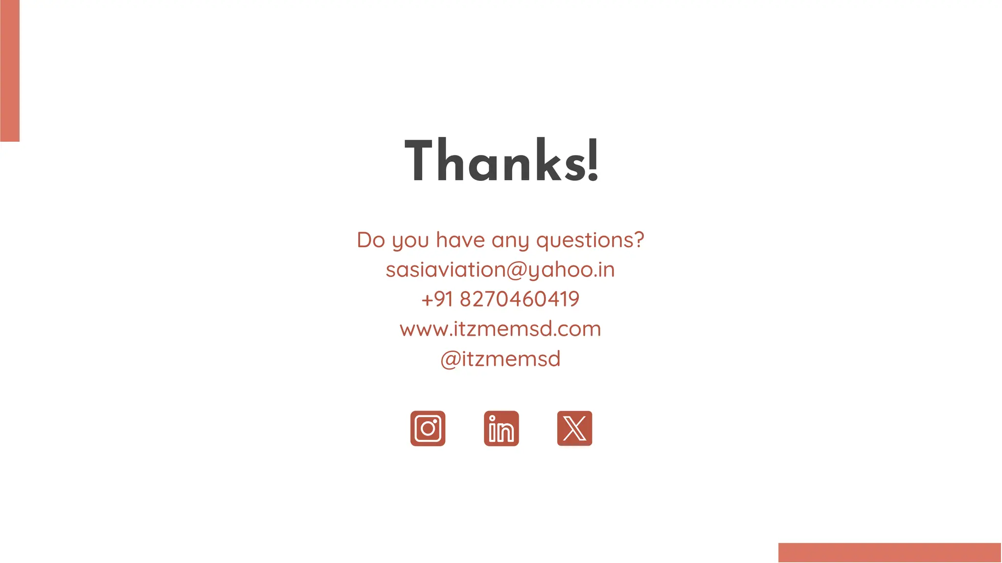 Thanks!
Do you have any questions?
sasiaviation@yahoo.in
+91 8270460419
www.itzmemsd.com
@itzmemsd