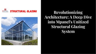 Revolutionizing
Architecture: A Deep Dive
into Mpanel's Unitized
Structural Glazing
System
Revolutionizing
Architecture: A Deep Dive
into Mpanel's Unitized
Structural Glazing
System
 