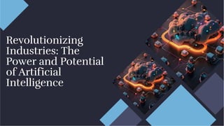 Revolutionizing
Industries: The
Power and Potential
of Artificial
Intelligence
Revolutionizing
Industries: The
Power and Potential
of Artificial
Intelligence
 