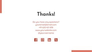 Thanks!
Do you have any questions?
youremail@email.com
+91 620 421 838
www.yourwebsite.com
@yourusername
 