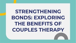 STRENGTHENING
BONDS: EXPLORING
THE BENEFITS OF
COUPLES THERAPY
STRENGTHENING
BONDS: EXPLORING
THE BENEFITS OF
COUPLES THERAPY
 