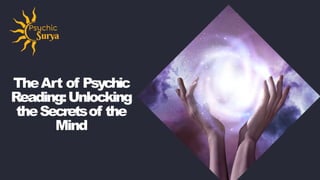 TheArt of Psychic
Reading:Unlocking
theSecretsof the
Mind
 