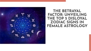 THE BETRAYAL
FACTOR: UNVEILING
THE TOP 5 DISLOYAL
ZODIAC SIGNS IN
FEMALE ASTROLOGY
 
