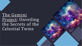 The Gemini
Project: Unveiling
the Secrets of the
Celestial Twins
 
