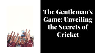 The Gentleman's
Game: Unveiling
the Secrets of
Cricket
The Gentleman's
Game: Unveiling
the Secrets of
Cricket
 
