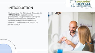 Understanding the Orthodontic Connection to
TMJ Disorders is crucial for dental
professionals. This presentation will explore
the relationship between orthodontic
treatment and the development of TMJ
disorders, providing valuable insights for
clinical practice.
INTRODUCTION
 