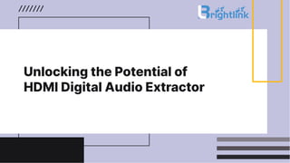 Unlocking the Potential of
HDMI Digital Audio Extractor
 