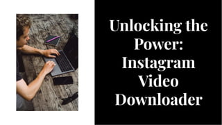 Unlocking the
Power:
Instagram
Video
Downloader
Unlocking the
Power:
Instagram
Video
Downloader
 