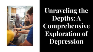 Unraveling the
Depths: A
Comprehensive
Exploration of
Depression
Unraveling the
Depths: A
Comprehensive
Exploration of
Depression
 