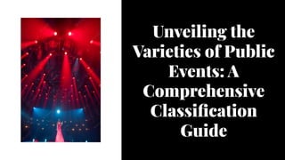 Unveiling the
Varieties of Public
Events: A
Comprehensive
Classification
Guide
Unveiling the
Varieties of Public
Events: A
Comprehensive
Classification
Guide
 