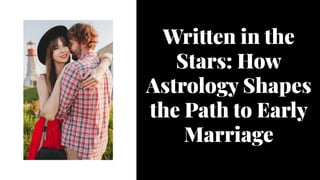 Written in the
Stars: How
Astrology Shapes
the Path to Early
Marriage
Written in the
Stars: How
Astrology Shapes
the Path to Early
Marriage
 