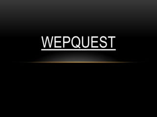 WEPQUEST
 