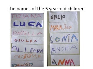 the names of the 5 year-old children
 
