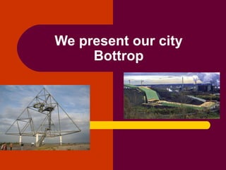 We present  our  city Bottrop 