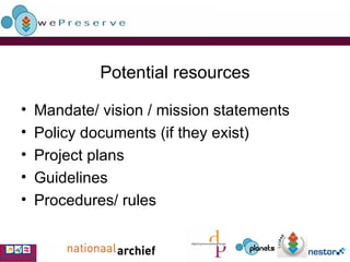 Potential resources Mandate/ vision / mission statements Policy documents (if they exist) Project plans Guidelines Procedures/ rules 