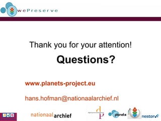Thank you for your attention! Questions? www.planets-project.eu [email_address]   