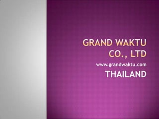 www.grandwaktu.com

   THAILAND
 