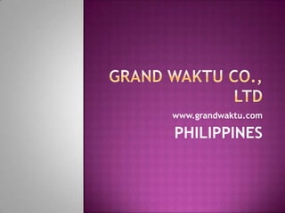 www.grandwaktu.com

PHILIPPINES
 