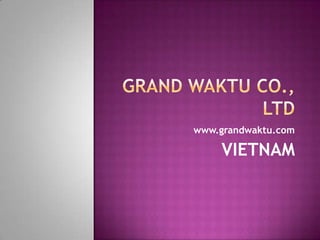 www.grandwaktu.com

    VIETNAM
 